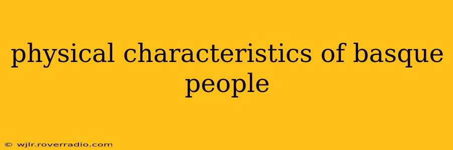 physical characteristics of basque people
