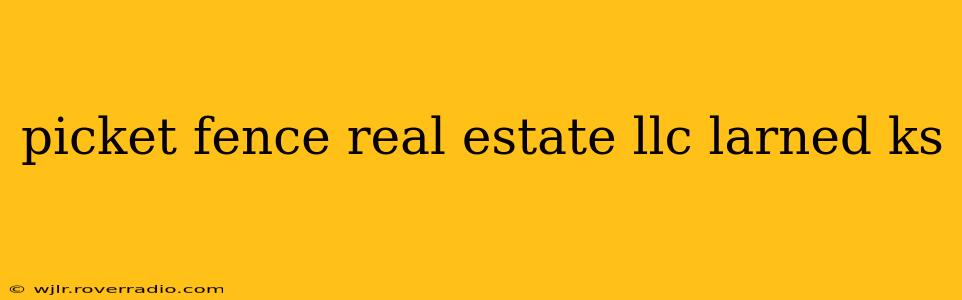 picket fence real estate llc larned ks