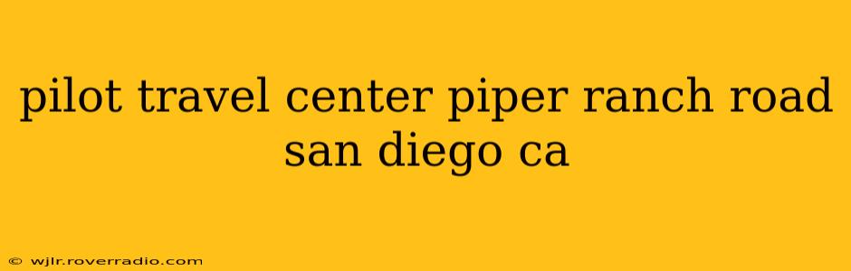 pilot travel center piper ranch road san diego ca