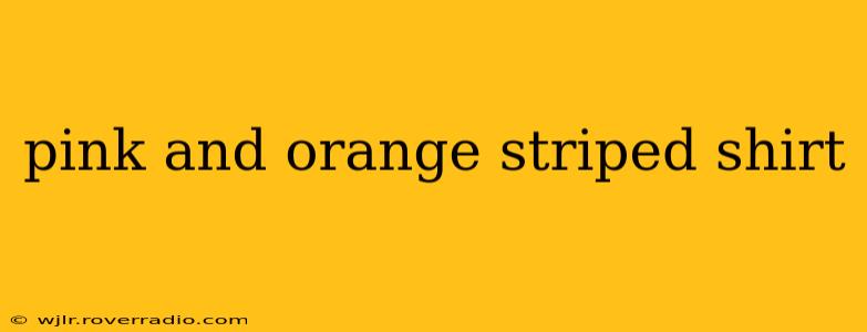 pink and orange striped shirt