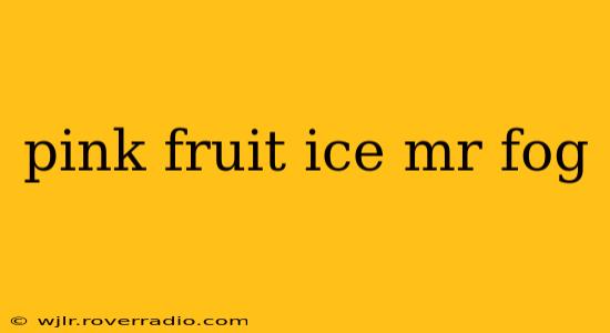 pink fruit ice mr fog