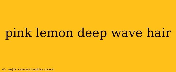 pink lemon deep wave hair
