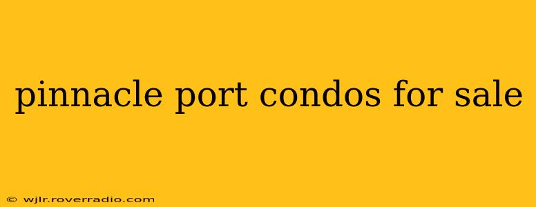 pinnacle port condos for sale