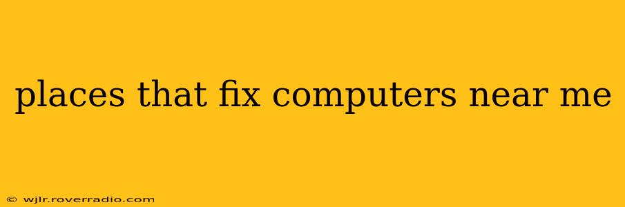 places that fix computers near me