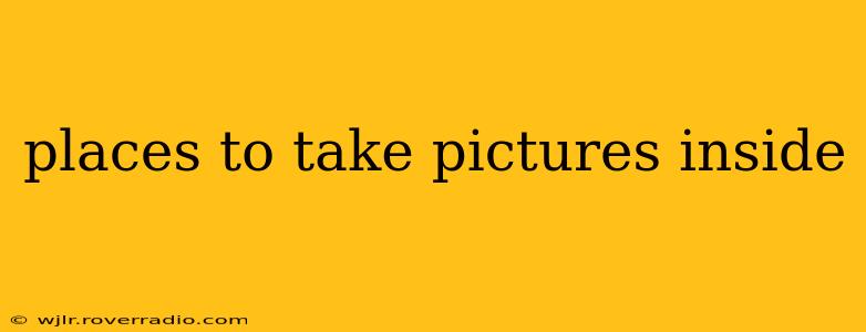 places to take pictures inside