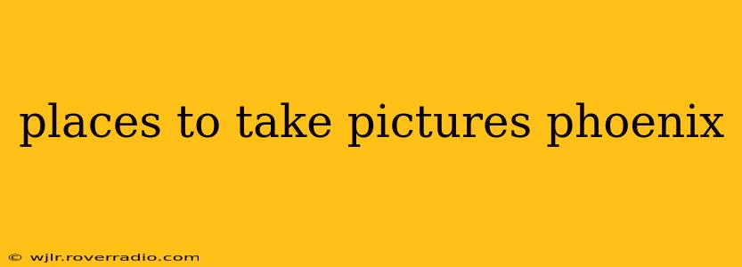 places to take pictures phoenix