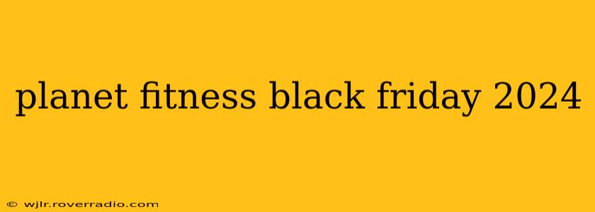 planet fitness black friday 2024