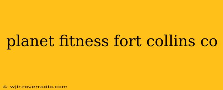 planet fitness fort collins co