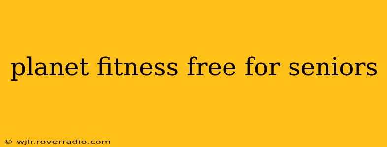 planet fitness free for seniors