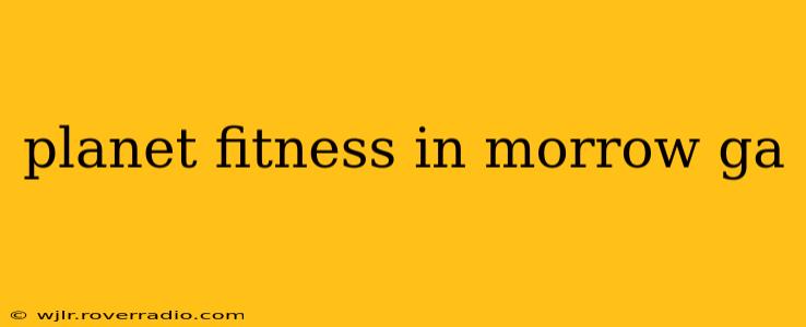 planet fitness in morrow ga