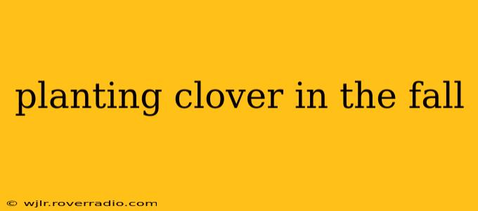 planting clover in the fall