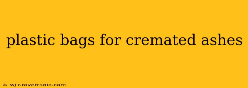 plastic bags for cremated ashes