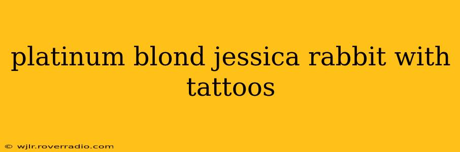 platinum blond jessica rabbit with tattoos
