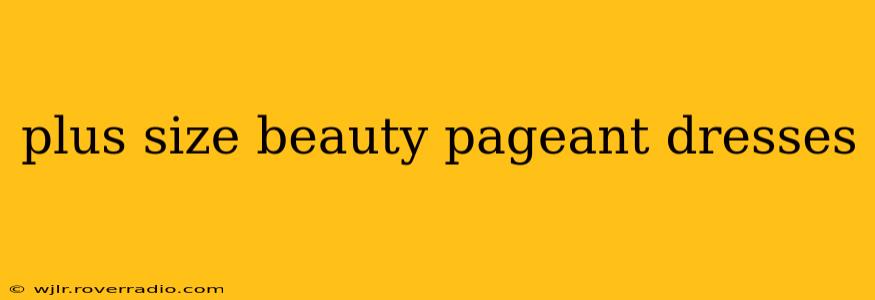 plus size beauty pageant dresses