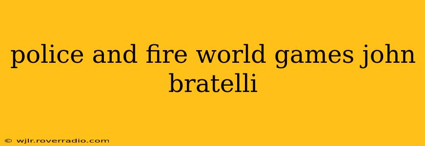 police and fire world games john bratelli