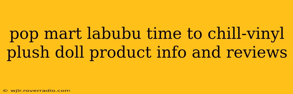 pop mart labubu time to chill-vinyl plush doll product info and reviews