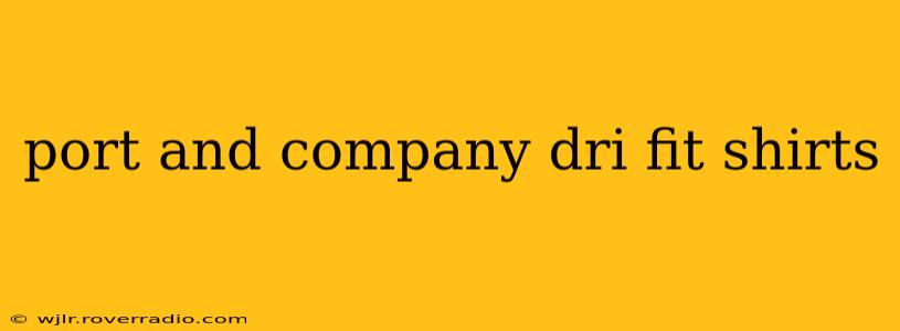 port and company dri fit shirts