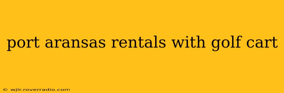 port aransas rentals with golf cart