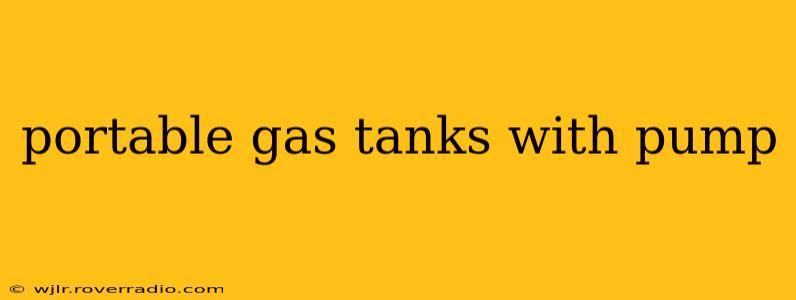 portable gas tanks with pump