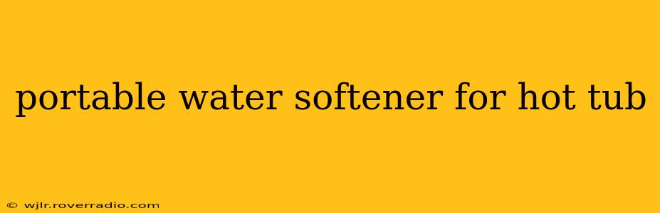 portable water softener for hot tub