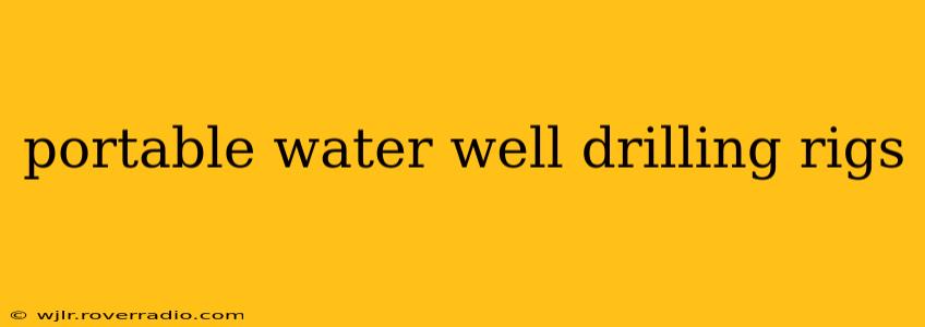 portable water well drilling rigs