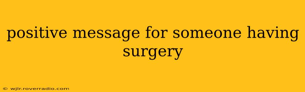 positive message for someone having surgery