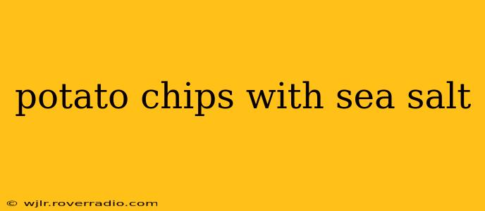 potato chips with sea salt