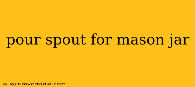 pour spout for mason jar