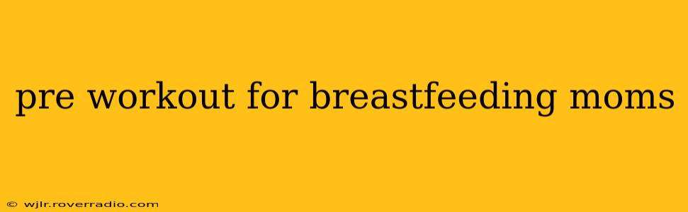 pre workout for breastfeeding moms