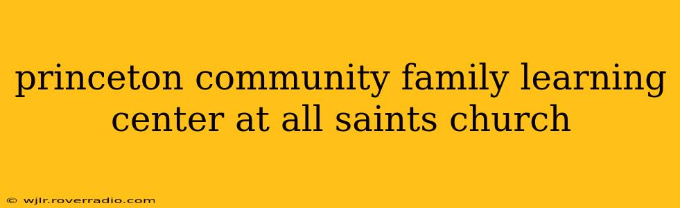 princeton community family learning center at all saints church