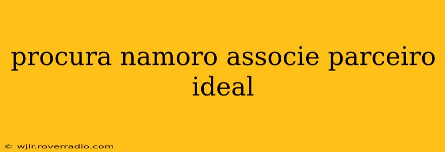 procura namoro associe parceiro ideal
