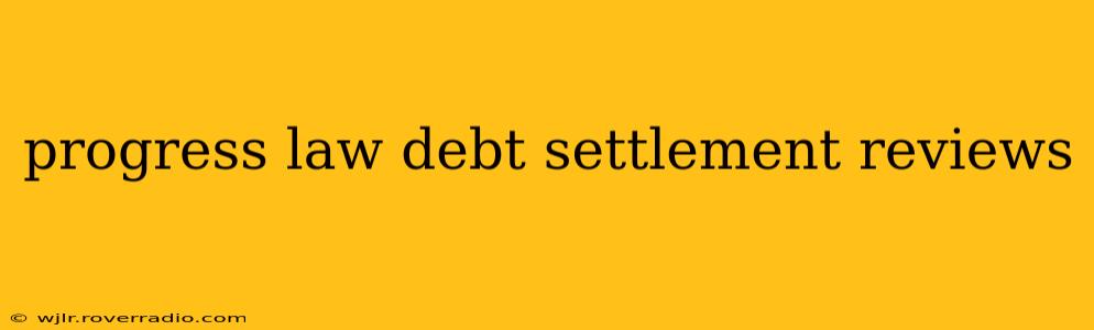 progress law debt settlement reviews