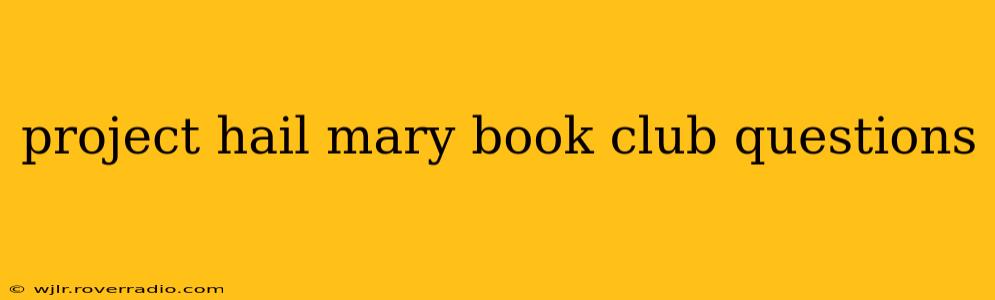 project hail mary book club questions