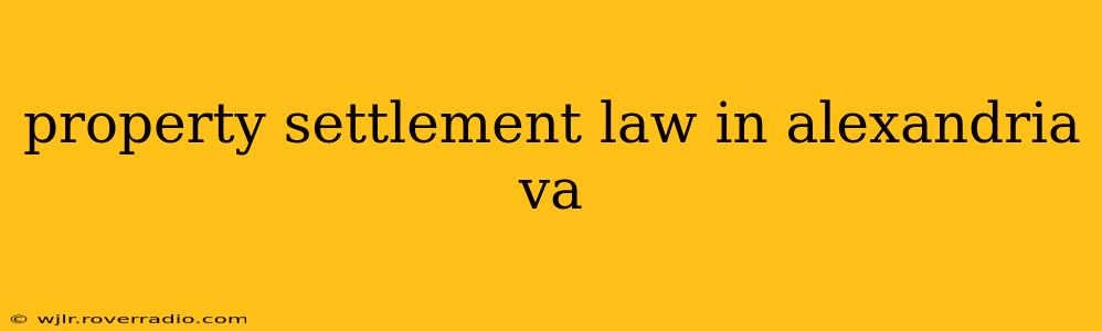 property settlement law in alexandria va