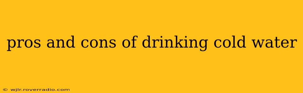 pros and cons of drinking cold water