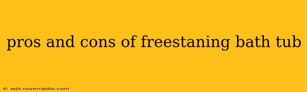 pros and cons of freestaning bath tub