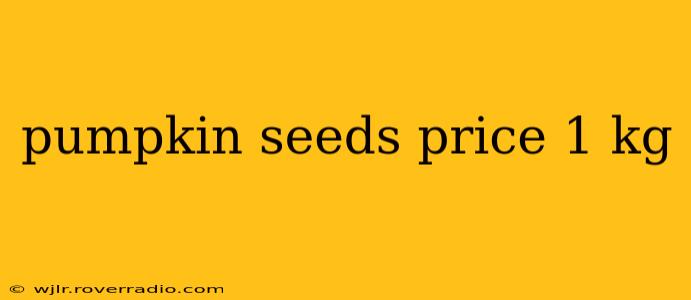 pumpkin seeds price 1 kg