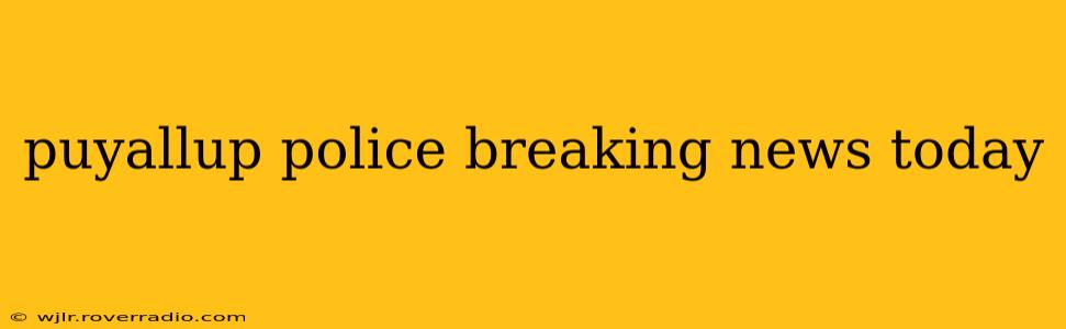 puyallup police breaking news today