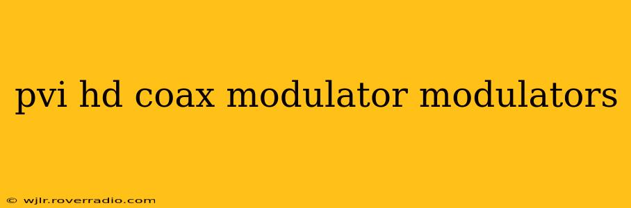 pvi hd coax modulator modulators