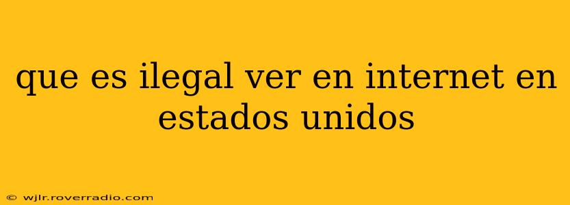 que es ilegal ver en internet en estados unidos