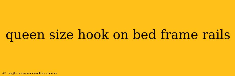 queen size hook on bed frame rails
