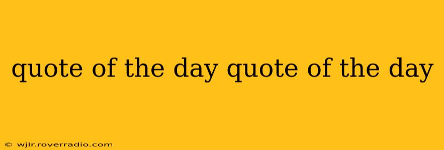 quote of the day quote of the day
