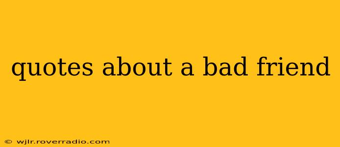 quotes about a bad friend