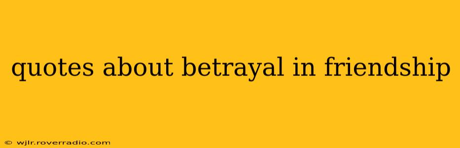 quotes about betrayal in friendship