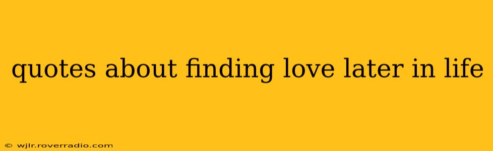 quotes about finding love later in life
