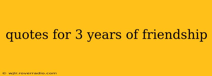 quotes for 3 years of friendship