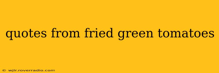 quotes from fried green tomatoes