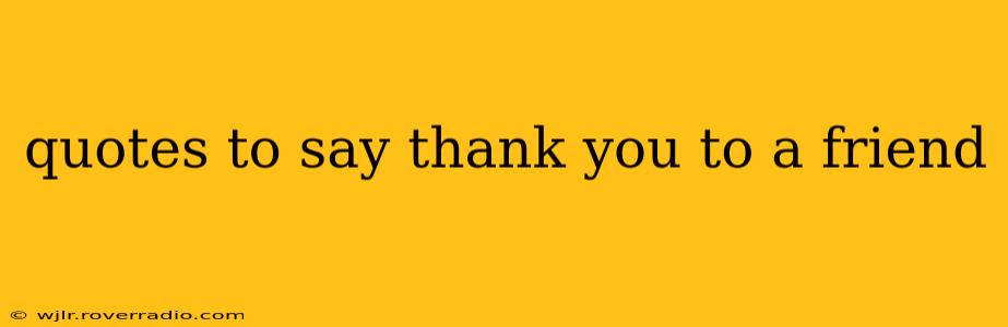 quotes to say thank you to a friend