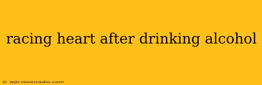 racing heart after drinking alcohol
