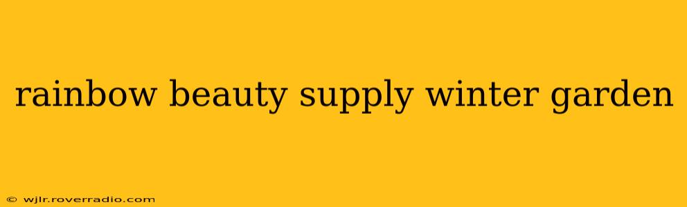 rainbow beauty supply winter garden